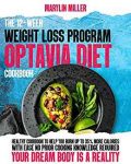 The 12-Week Weight Loss Program Optavia Diet Cookbook: Healthy Cookbook To Help You Burn Up To 35% More Calories With Ease | No Prior Cooking Knowledge Required | Your Dream Body Is A Reality