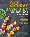 The 28 Day DASH Diet Weight Loss Program: Recipes and Workouts to Lower Blood Pressure and Improve Your Health