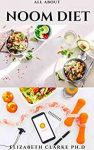 ALL ABOUT NOOM DIET: Latest Weight Loss Program With Delicious Recipes And Meal Plan To Achieve Permanent Weight Loss And Thriving Health
