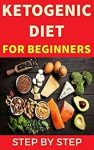 Keto Diet For Beginners 2021: The Ultimate Ketogenic Diet Guide For Beginners (Everything You Need To Know About The Ketogenic Diet)