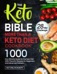 The Keto Bible More Than A Keto Diet Cookbook: The Ultimate Guide For the Keto Diet With 1000 Flavorful Recipes For Beginners And Advanced Ketoers.
