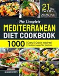 The Complete Mediterranean Diet Cookbook: 1000 Easy & Quick, Inspired Mediterranean Diet Recipes | 21-Day Meal Plan with Useful Tips to Build Healthy Habits