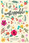 Unstoppable Food & Fitness Journal: Fun & Interactive Food & Fitness Planner for Weight Loss and Diet Plans With Daily Inspirations