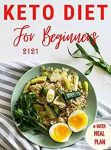 keto diet cookbook for beginners 2021: Ketogenic Diet For Weight Loss Fast And Easy, Everything you need to know, Meal Plans and Delicious recipes
