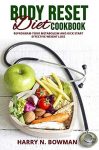 BODY RESET DIET COOKBOOK: REPROGRAM YOUR METABOLISM AND KICK START EFFECTIVE WEIGHT LOSS