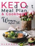 Keto Diet Meal Plan and Cookbook for Women Over 50: Stress-Free 28-Day Meal Planning and Delicious Low-Carb Recipes to Lose Weight and Boost Energy. Start a Healthy Lifestyle for a Happy Menopause