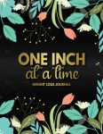 Weight Loss Journal: Cute Workout Log Book For Women | Funny Motivational Daily Food And Exercise Planner For Tracking Meals And Weight Loss To … Fitness Tracker | Golden One Inch At A Time