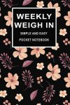 Weekly Weigh In: Weight Loss Journal FOR WOMEN AND GIRLS SIMPLE easy to use. Log Book To Record, Monitor & Keep Track Of Your Body Weight, Size & Fitness .